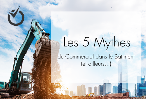 5-mythes-commerciaux-batiment-et-ailleurs 5-mythes-commerciaux-batiment-et-ailleurs