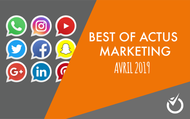 Best Of Actus WebMarketing Avril 2019