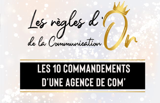 Les règles d’Or de la Communication – Agence de communication : les 10 commandements